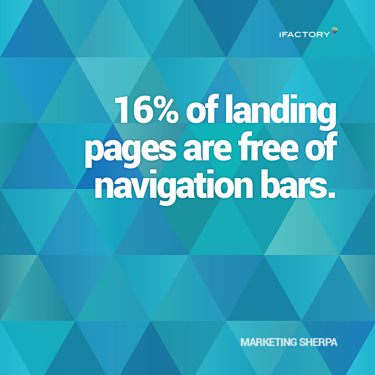 16% of landing pages are free of navigation bars. (MarketingSherpa)