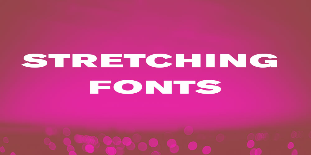 Stretching fonts example